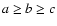$a\ge b\ge c$