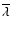 $\overline{\lambda}$