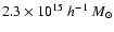 $2.3\times10^{15}~{h^{-1}~M_\odot}$