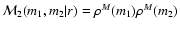 ${\cal M}_2(m_1,m_2\vert r)=\rho^M(m_1)\rho^M(m_2)$