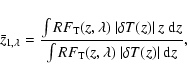 \begin{displaymath}\bar z_{1,\lambda} = {\int RF_{\rm T}(z,\lambda)~\vert\delta ...
...r
\int RF_{\rm T}(z,\lambda)~\vert\delta T(z)\vert~{\rm d}z},
\end{displaymath}
