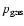 $p_{\rm gas}$