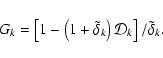 \begin{displaymath}G_k = \left[1-\left(1+\tilde\delta_k\right){\cal D}_k\right]/\tilde\delta_k.
\end{displaymath}