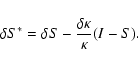 \begin{displaymath}\delta S^* = \delta S - {\delta\kappa\over\kappa}(I-S).
\end{displaymath}
