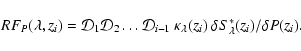 \begin{displaymath}RF_P(\lambda,z_i) = {\cal D}_1{\cal D}_2\dots{\cal D}_{i-1}~\kappa_\lambda(z_i)~\delta S_\lambda^*(z_i)/\delta P(z_i).
\end{displaymath}