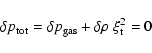 \begin{displaymath}\delta p_{\rm tot}=\delta p_{\rm gas}+\delta\rho~\xi_{\rm t}^2=0
\end{displaymath}