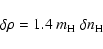 \begin{displaymath}\delta\rho = 1.4~m_{\rm H}~\delta n_{\rm H}
\end{displaymath}