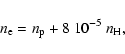 \begin{displaymath}n_{\rm e} = n_{\rm p} + 8~10^{-5}~n_{\rm H},
\end{displaymath}