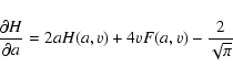 \begin{displaymath}{\partial H\over\partial a} = 2aH(a,v)+4vF(a,v) - {2\over\sqrt\pi}
\end{displaymath}