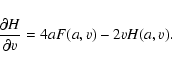 \begin{displaymath}{\partial H\over\partial v} = 4aF(a,v) - 2vH(a,v).
\end{displaymath}