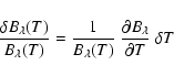 \begin{displaymath}{\delta B_\lambda(T)\over B_\lambda(T)} = {1\over B_\lambda(T)}~{\partial B_\lambda\over\partial T}~\delta T
\end{displaymath}