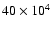 \(40 \times 10^4 \)