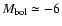 $M_{\rm bol} \simeq
-6$