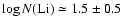 $\log N({\rm Li})\simeq 1.5\pm 0.5$