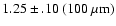 $1.25 \pm .10 \ (100~\rm\mu m)$