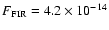 $F_{\rm FIR} = 4.2 \times 10^{-14}$