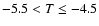 $-5.5 < T \le -4.5$
