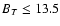 $B_{T} \le 13.5$