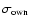 $\sigma _{{\rm own}}$