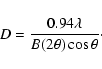 \begin{displaymath}D=\frac{0.94\lambda}{B(2\theta)\cos\theta}\cdot
\end{displaymath}