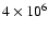 $4 \times 10^6$