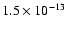 $1.5 \times 10^{-13}$