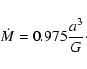 \begin{displaymath}
\dot{M} = 0.975 \frac{a ^{3}}{G}\cdot
\end{displaymath}