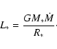\begin{displaymath}
L_{*} = \frac{GM_{*}\dot{M}}{R_{*}}\cdot
\end{displaymath}