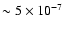 $\sim 5
\times 10^{-7}$