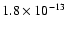 $1.8 \times 10^{-13}$