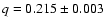$q=0.215\pm 0.003$