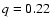 $\-{q} =0.22$