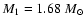 $M_{1} = 1.68~M_{\odot}$