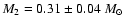 $M_{2}=0.31\pm 0.04~ M_{\odot}$