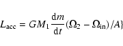 \begin{displaymath}L_{\rm acc}=GM_{1} \frac{{\rm d}m}{{\rm d}t} ( \Omega _{2}- \Omega _{\rm in})/A\}\end{displaymath}