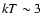 $kT \sim 3$