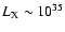 $L_{\rm X} \sim 10^{35}$