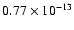 $0.77 \times 10^{-13}$