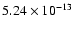$5.24 \times 10^{-13}$