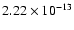 $2.22 \times 10^{-13}$