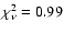 $\chi_{\nu}^2 = 0.99$