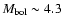 $M_{\rm bol} \sim 4.3$