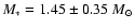 $M_{*} = 1.45 \pm 0.35~M_{\odot}$