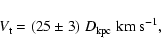 \begin{displaymath}V_{\rm t} = (25 \pm 3)~ D_{{\rm kpc}}~ {\rm km} ~ {\rm s}^{-1},
\end{displaymath}