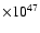 $\times 10^{47}$