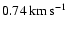 $ 0.74 \, {\rm km\,
s^{-1}}$