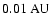 $0.01~{\rm AU}$