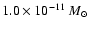 $1.0\times 10^{-11}~{M_{\odot}}$