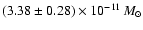 $(3.38\pm
0.28)\times 10^{-11}\,{M_{\odot}}$