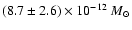 $(8.7\pm 2.6)\times 10^{-12}~{M_{\odot}}$